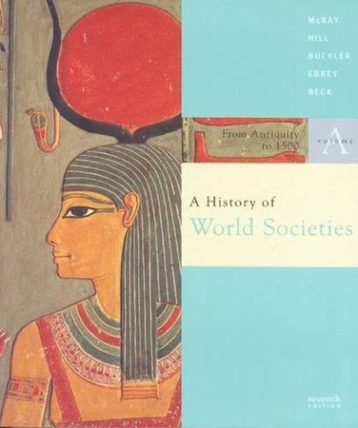 Volume A: From Antiquity To 1500: Volume of ...McKay-A History of World Societies