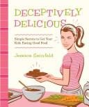 Deceptively Delicious: Simple Secrets to Get Your Kids Eating Good Food