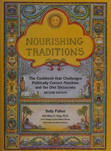Nourishing Traditions: The Cookbook That Challenges Politically Correct Nutrition and the Diet Dictocrats