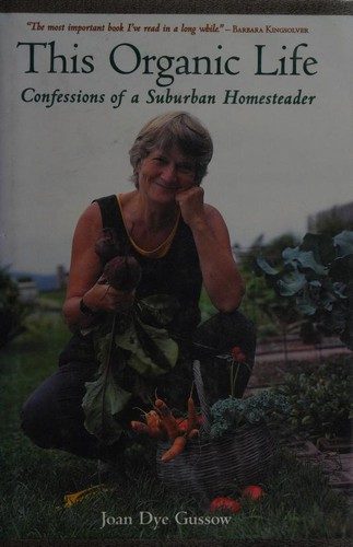 This Organic Life: Confessions of a Suburban Homesteader