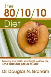 The 80/10/10 Diet: Balancing Your Health, Your Weight, and Your Life, One Luscious Bite at a Time