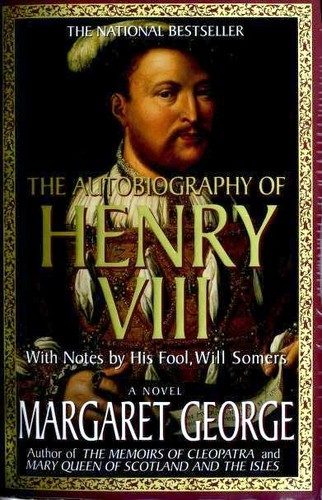The Autobiography of Henry VIII: With Notes by His Fool, Will Somers