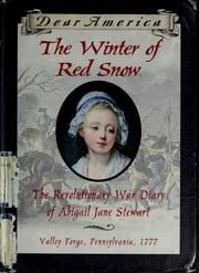 The Winter of Red Snow: The Revolutionary War Diary of Abigail Jane Stewart, Valley Forge, Pennsylvania, 1777