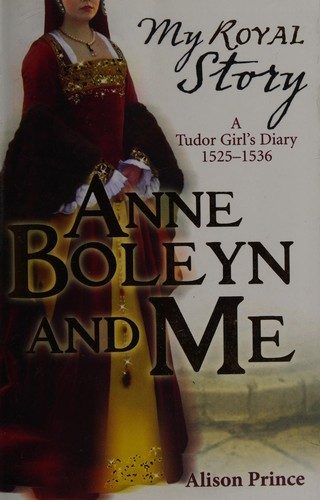 Anne Boleyn and Me: A Tudor Girl's Diary, 1524-1536