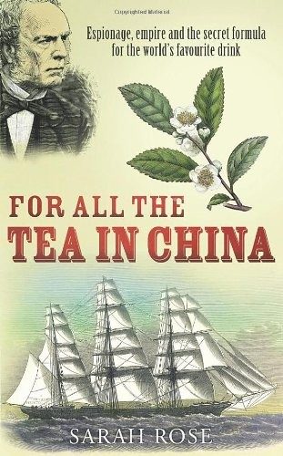 For All the Tea in China: Espionage, Empire and the Secret Formula for the World's Favourite Drink