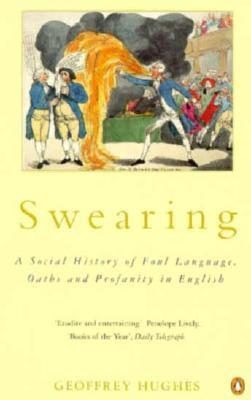 Swearing: A Social History of Foul Language, Oaths and Profanity in English