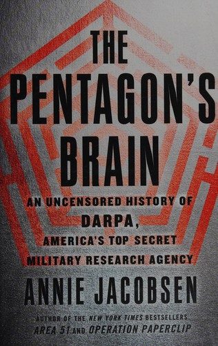 The Pentagon's Brain: An Uncensored History of DARPA, America's Top-Secret Military Research Agency