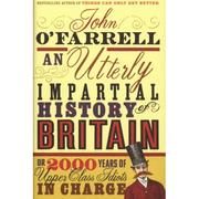 An Utterly Impartial History of Britain or 2000 Years of Upper Class Idiots In Charge
