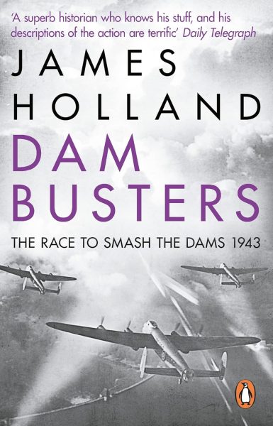 Dam Busters: The True Story of the Legendary Raid on the Ruhr