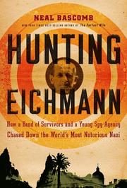 Hunting Eichmann: How a Band of Survivors and a Young Spy Agency Chased Down the World's Most Notorious Nazi