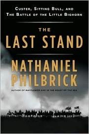 The Last Stand: Custer, Sitting Bull, and the Battle of the Little Bighorn