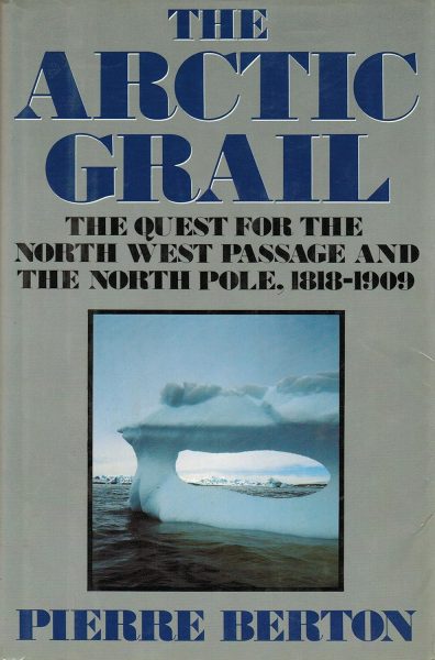 The Arctic Grail: The Quest for the Northwest Passage and the North Pole, 1818-1909
