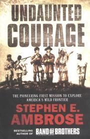 Undaunted Courage: The Pioneering First Mission to Explore America's Wild Frontier