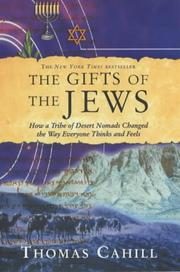 The Gifts of the Jews: How a Tribe of Desert Nomads Changed the Way Everyone Thinks and Feels