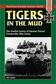 Tigers In The Mud: The Combat Career of German Panzer Commander Otto Carius