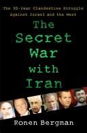 The Secret War with Iran: The 30-Year Clandestine Struggle Against the World's Most Dangerous Terrorist Power