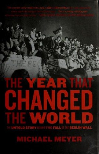 The Year That Changed The World: The Untold Story Behind the Fall of the Berlin Wall