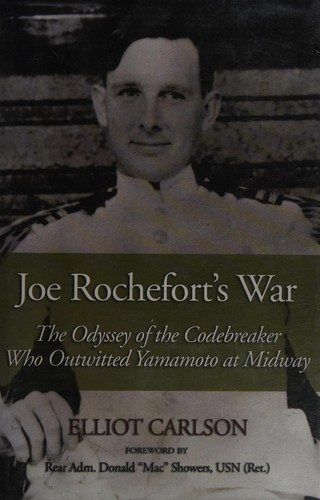 Joe Rochefort's War: The Odyssey of the Codebreaker Who Outwitted Yamamoto at Midway