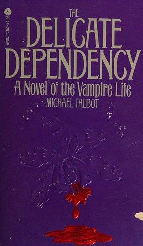 The Delicate Dependency: A Novel of the Vampire Life