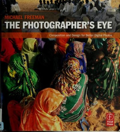The Photographer's Eye: Composition and Design for Better Digital Photos