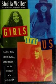 Girls Like Us: Carole King, Joni Mitchell, Carly Simon - and the Journey of a Generation