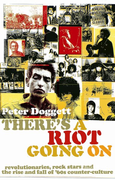 There's A Riot Going On: Revolutionaries, Rock Stars, and the Rise and Fall of '60s Counter-Culture