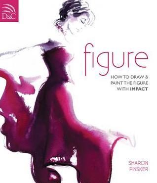 Figure: How to Draw and Paint the Figure with Impact