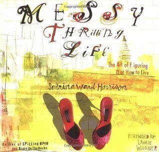 Messy Thrilling Life: The Art of Figuring Out How to Live
