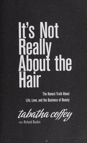 It's Not Really About the Hair: The Honest Truth About Life, Love, and the Business of Beauty