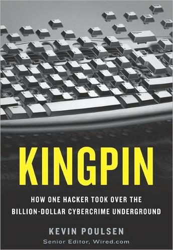 Kingpin: How One Hacker Took Over the Billion-Dollar Cybercrime Underground