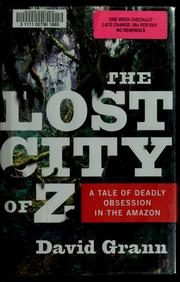 The Lost City of Z: A Tale of Deadly Obsession in the Amazon