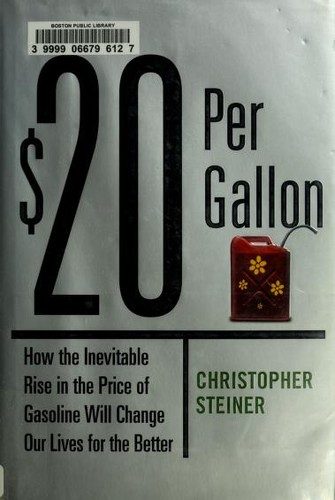 $20 Per Gallon: How the Inevitable Rise in the Price of Gasoline Will Change Our Lives for the Better
