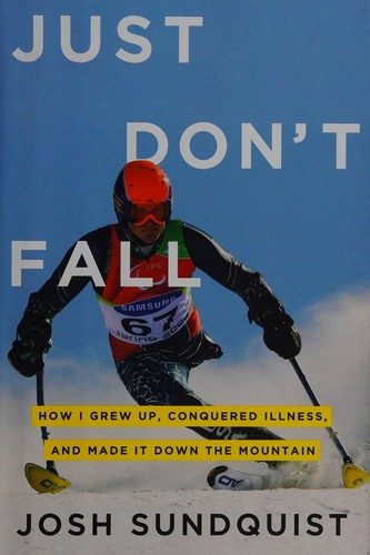 Just Don't Fall: How I Grew Up, Conquered Illness, and Made It Down the Mountain