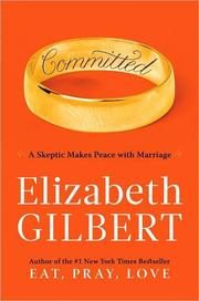 Committed: A Skeptic Makes Peace with Marriage