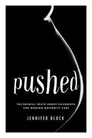 Pushed: The Painful Truth About Childbirth and Modern Maternity Care