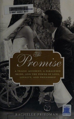 The Promise: A Tragic Accident, a Paralyzed Bride, and the Power of Love, Loyalty, and Friendship