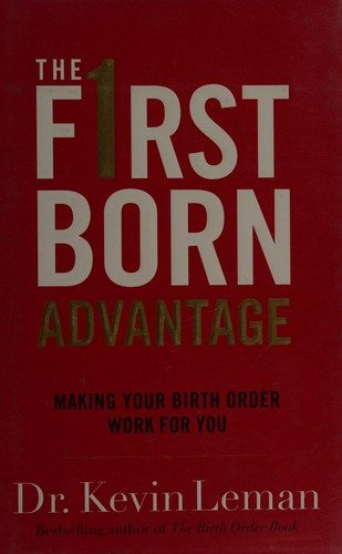 The Firstborn Advantage: Making Your Birth Order Work for You