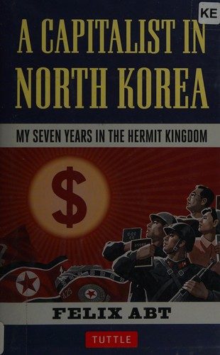 A Capitalist in North Korea: My Seven Years in the Hermit Kingdom
