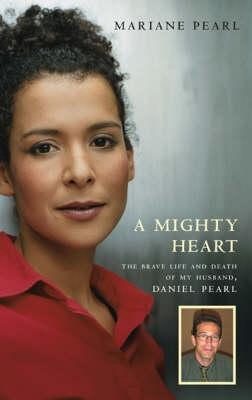 A Mighty Heart: The Brave Life and Death of My Husband, Danny Pearl