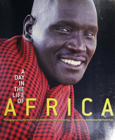 A Day in the Life of Africa: Photographed by the World's Leading Photojournalists on One Day