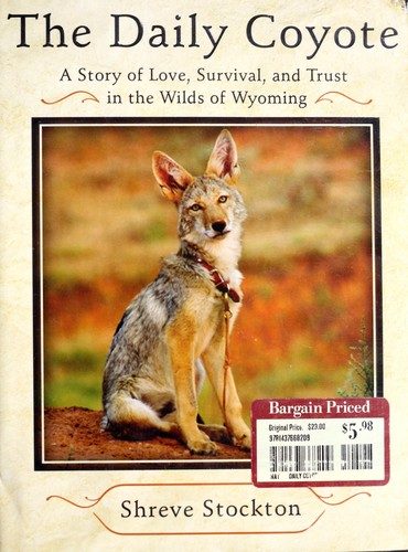The Daily Coyote: Story of Love, Survival, and Trust In the Wilds of Wyoming