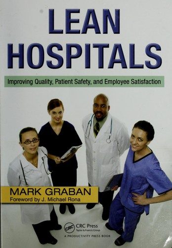 Lean Hospitals: Improving Quality, Patient Safety, and Employee Satisfaction