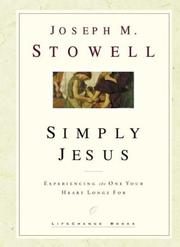 Simply Jesus: Experiencing the One Your Heart Longs For (LifeChange Books)