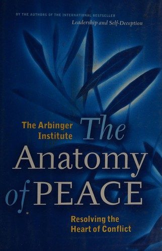 The Anatomy of Peace: Resolving the Heart of Conflict