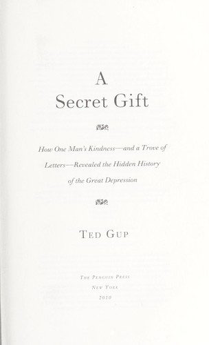 A Secret Gift: How One Man's Kindness & a Trove of Letters Revealed the Hidden History of the Great Depression