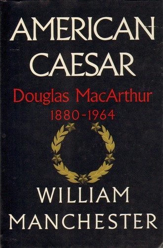 American Caesar: Douglas MacArthur 1880-1964