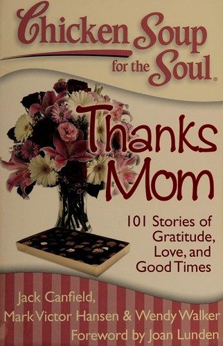 Chicken Soup for the Soul: Thanks Mom: 101 Stories of Gratitude, Love, and Good Times