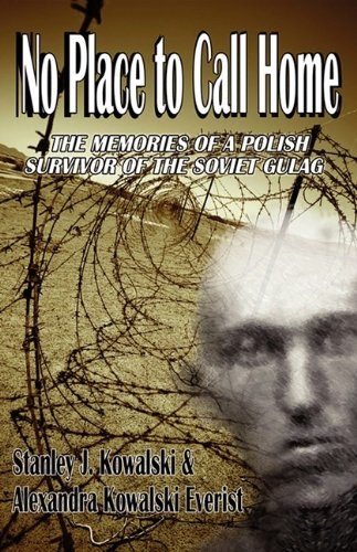 No Place to Call Home, the Memories of a Polish Survivor of the Soviet Gulag