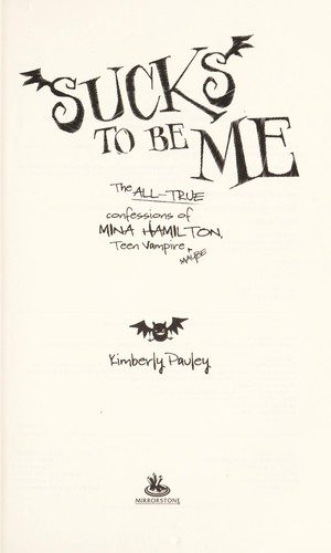 Sucks to Be Me: The All-True Confessions of Mina Hamilton, Teen Vampire (maybe)
