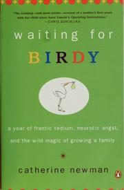 Waiting for Birdy: A Year of Frantic Tedium, Neurotic Angst, and the Wild Magic of Growing a Family